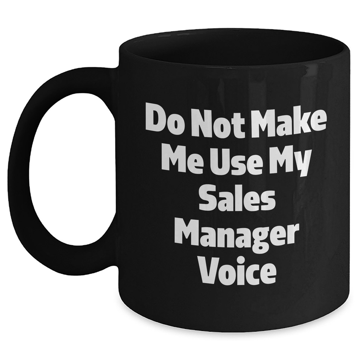 Funny Sales Manager Gifts - 'Do Not Make Me Use My Sales Manager Voice' Black Coffee Mug for Mom, Mother's Day Unique Gifts from Family, Coworkers - Main