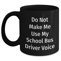 Load image into Gallery viewer, Gifts from Friends, Funny School Bus Driver Quote Black Coffee Mug, Do Not Make Me, Gifts for School Bus Driver Mom's Day Unique - Main
