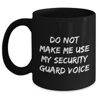Load image into Gallery viewer, Funny Security Guard Gifts from Friends to Security Guard, Black Coffee Mug for Mother&#39;s Day - &#39;Do Not Make Me Use My Security Guard Voice&#39; - Main

