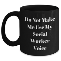 Load image into Gallery viewer, Funny Social Worker Gifts from Friends for Mother's Day - Black Coffee Mug with 'Do Not Make Me Use My Social Worker Voice' Quote - Main
