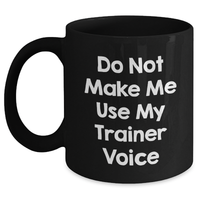 Load image into Gallery viewer, Funny Trainer Quotes Black Coffee Mugs Gifts from Friends for Trainers on Mother&#39;s Day - Main
