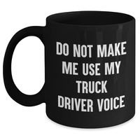 Load image into Gallery viewer, Funny Truck Driver Gifts from Friends for Him, Do Not Make Me Use My Truck Driver Voice Black Coffee Mug, Perfect Graduation Unique Gifts - Main
