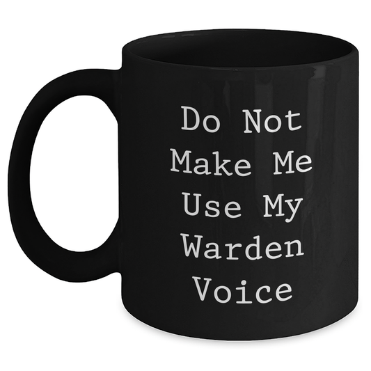 Warden Gifts for Mom - Funny Black Coffee Mug - 'Do Not Make Me Use My Warden Voice' - Gifts from Family for Mother's Day - Main