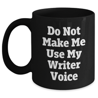 Load image into Gallery viewer, Writer Humor Gifts from Mom - Funny Do Not Make Me Use My Writer Voice Black Coffee Mug, 11oz or 15oz, Microwave and Dishwasher Safe - Main
