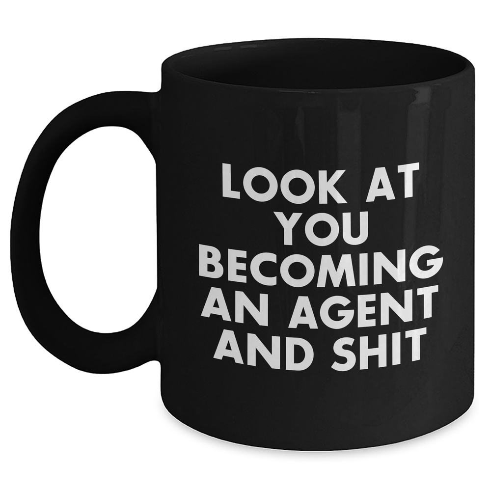 Funny Agent Gifts - 'Look At You Becoming An Agent And Shit' Black Coffee Mug, Gifts from Men, Unique Father's Day Unique Gifts for Agent, Black Mugs for Dad - Main