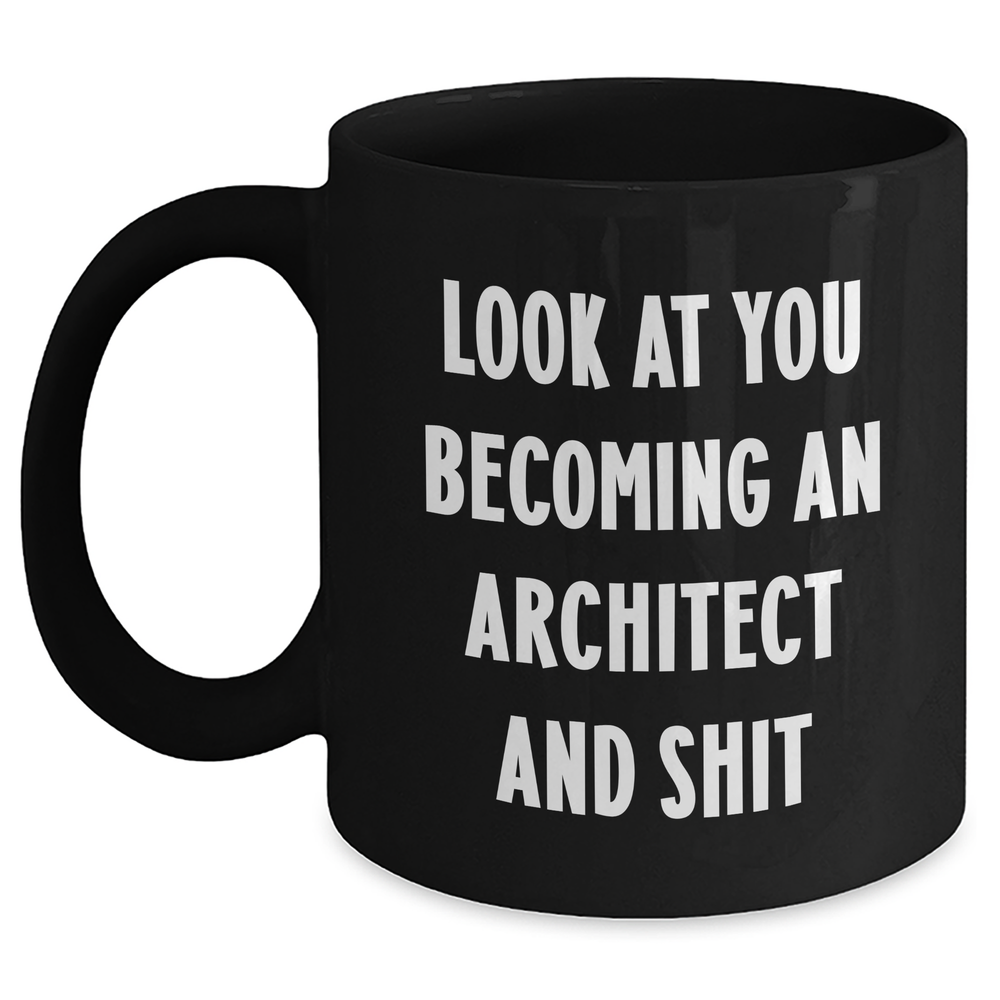 Architect Gifts, Funny Mug for Mom, Look At You Becoming An Architect And Shit, Gifts from Men to Friends, Black Coffee Mug for Mother's Day - Main
