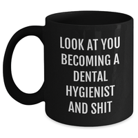 Load image into Gallery viewer, Funny Dental Hygienist Gifts - Black Coffee Mug for Mom on Mother&#39;s Day, &#39;Look At You Becoming A Dental Hygienist And Shit&#39; Quote from Friends, Gifts from Family for Dental Hygienist - Main
