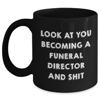 Load image into Gallery viewer, Funny Funeral Director Graduation Gifts from Friends, Gifts for Funeral Director, &#39;Look At You Becoming A Funeral Director And Shit&#39; Black Coffee Mug - Main
