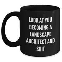 Load image into Gallery viewer, Funny Landscape Architect Black Coffee Mug Gifts for Her, Unique Mother's Day Unique Gift from Women, 'Look At You Becoming A Landscape Architect And Shit' - Main
