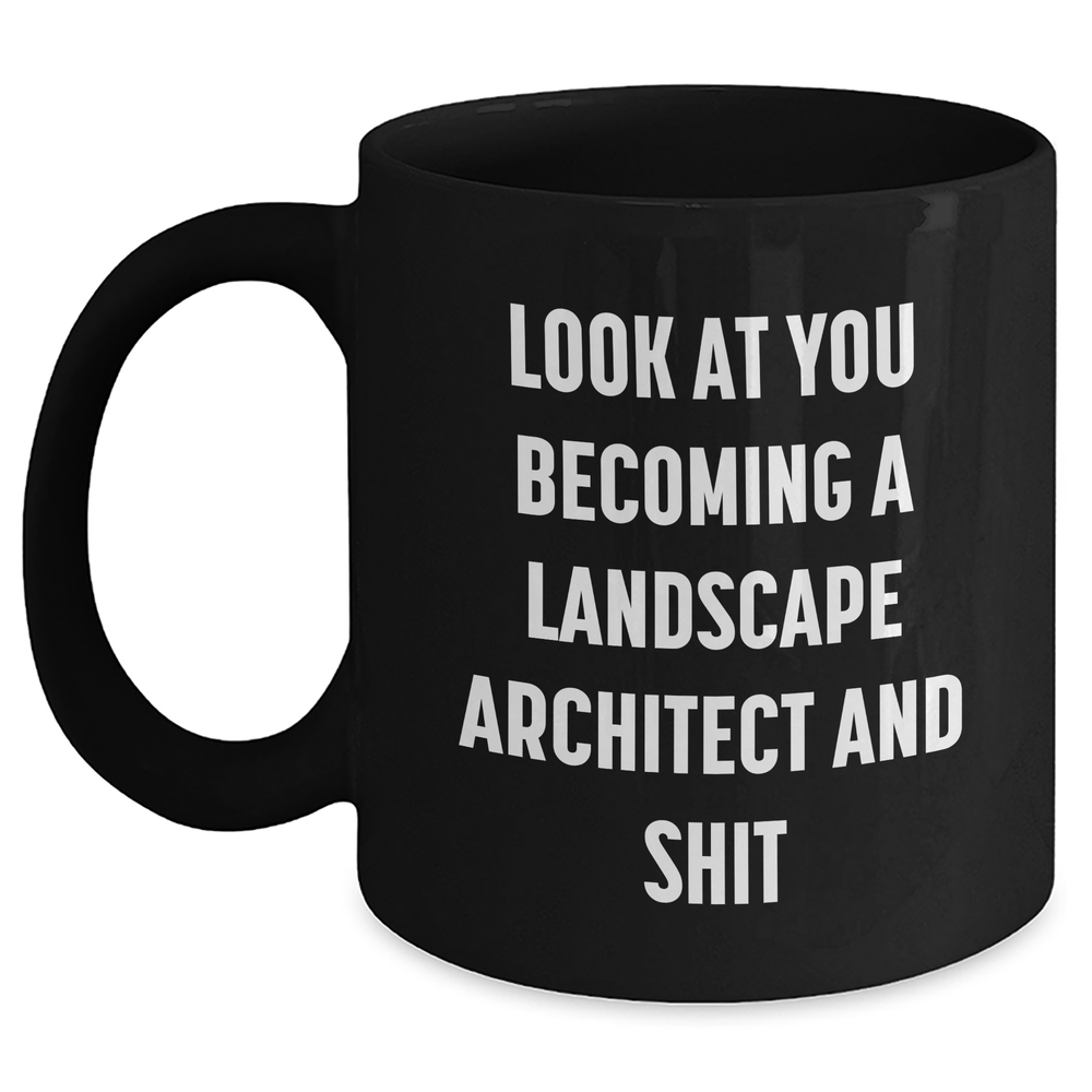 Funny Landscape Architect Black Coffee Mug Gifts for Her, Unique Mother's Day Unique Gift from Women, 'Look At You Becoming A Landscape Architect And Shit' - Main