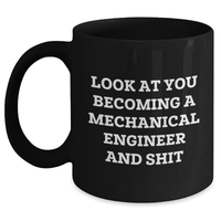 Load image into Gallery viewer, Gifts from Friends for Mechanical Engineer Graduation - Black Coffee Mug - &#39;Look At You Becoming A Mechanical Engineer And Shit&#39; Funny Quote - Main
