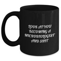Load image into Gallery viewer, Funny Microbiologist Gifts from Friends - Look At You Becoming A Microbiologist And Shit Black Coffee Mug, Graduation Unique Gifts for Microbiologist Men Women - Main
