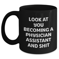 Load image into Gallery viewer, Funny Physician Assistant Gifts - &#39;Look At You Becoming A Physician Assistant And Shit&#39; Black Coffee Mug for Dad, Gifts from Men to Physician Assistant - Main
