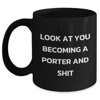 Load image into Gallery viewer, Porter Gifts - Funny Black Coffee Mug for Mom on Mother's Day - 'Look At You Becoming A Porter And Shit' Quote, Gifts from Mom to Porter - Main
