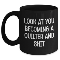 Load image into Gallery viewer, Funny Quilter Gifts: Look At You Becoming A Quilter And Shit Inspired Black Coffee Mug for Quilter Friends and Family Unique Gifts from Mom, Dad, or Coworkers - Main
