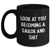 Load image into Gallery viewer, Funny Sailor Gifts from Friends for Graduation, Black Coffee Mug, Look At You Becoming A Sailor And Shit - Main
