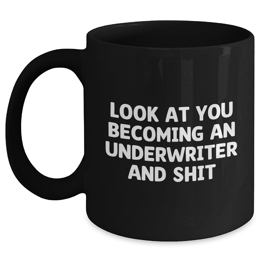 Funny Underwriter Gifts from Friends for Underwriter Graduation - 'Look At You Becoming An Underwriter And Shit' Quote Black Coffee Mug, Graduation Unique Gifts for Underwriter - Main
