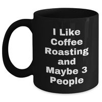 Load image into Gallery viewer, Coffee Roasting Enthusiasts Gifts from Friends for Graduation Unique Black Coffee Mugs, I Like Coffee Roasting And Maybe 3 People - Main
