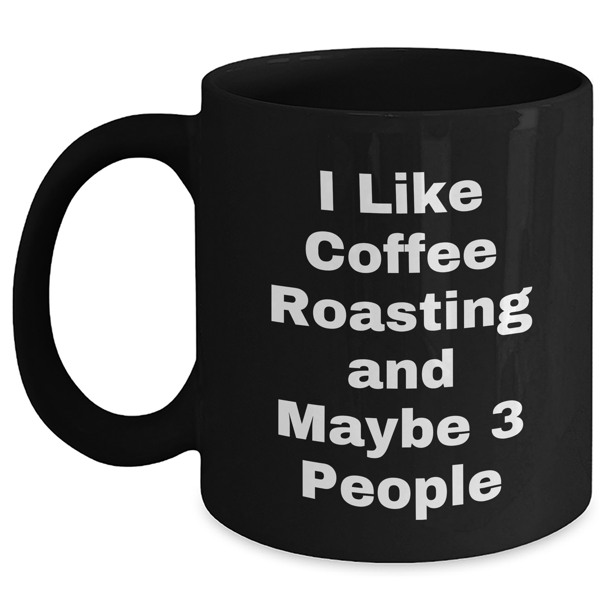 Coffee Roasting Enthusiasts Gifts from Friends for Graduation Unique Black Coffee Mugs, I Like Coffee Roasting And Maybe 3 People - Main