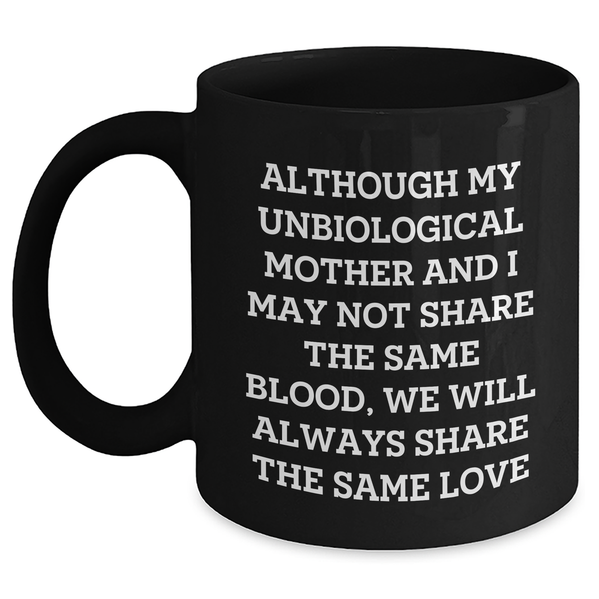 Unbiological Mother Gifts from Men to Women - Inspirational Quote Black Coffee Mug for Graduation, 11oz or 15oz, Microwave and Dishwasher Safe - Main