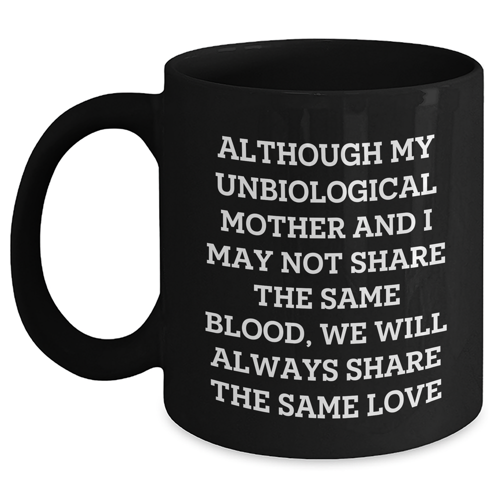 Unbiological Mother Gifts from Men to Women - Inspirational Quote Black Coffee Mug for Graduation, 11oz or 15oz, Microwave and Dishwasher Safe - Main