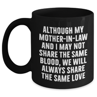 Load image into Gallery viewer, Funny Mom-in-law Black Coffee Mug Gifts from Family for Father&#39;s Day - &#39;Although My Mom-in-law And I May Not Share The Same Blood, We Will Always Share The Same Love&#39; - Main
