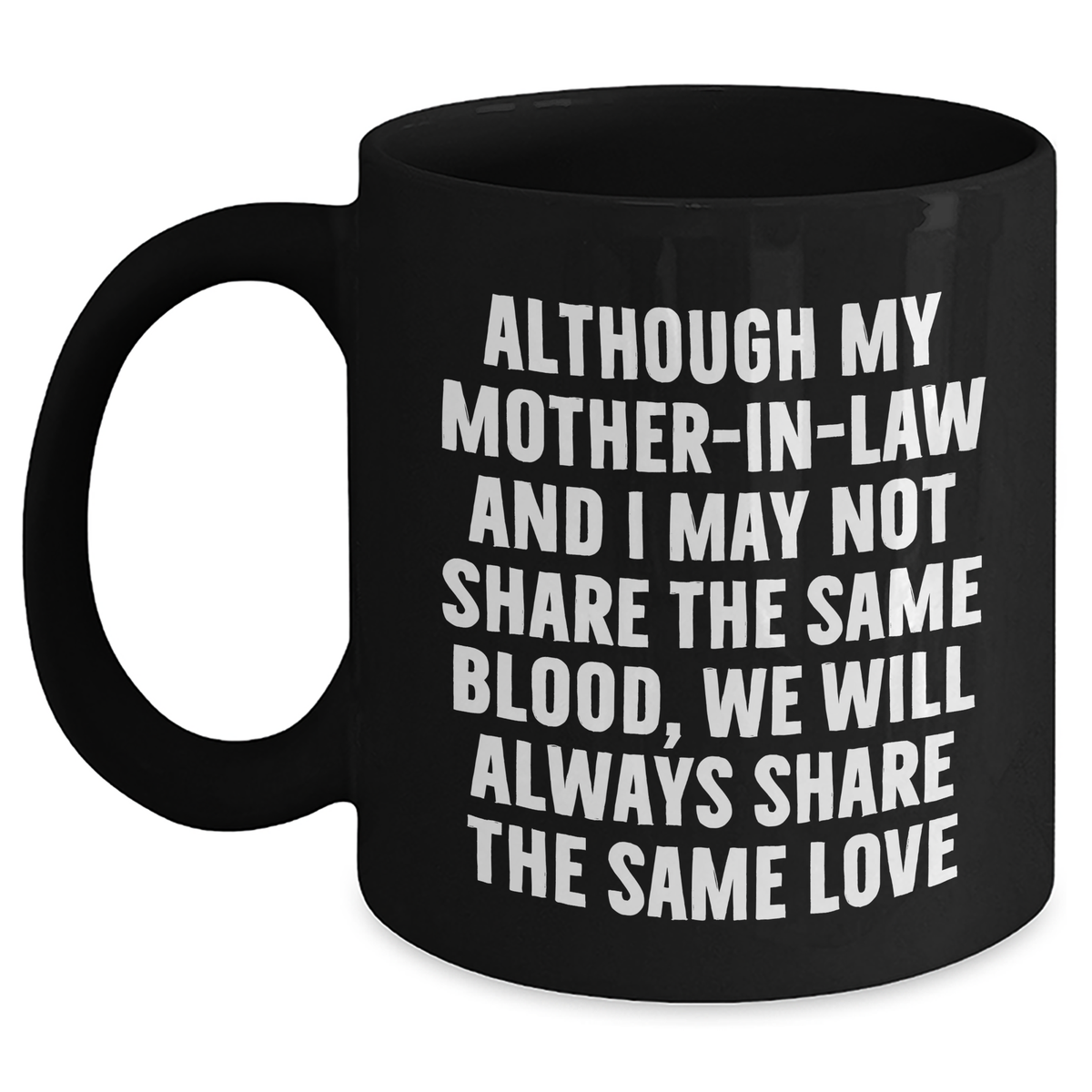 Funny Mom-in-law Black Coffee Mug Gifts from Family for Father's Day - 'Although My Mom-in-law And I May Not Share The Same Blood, We Will Always Share The Same Love' - Main