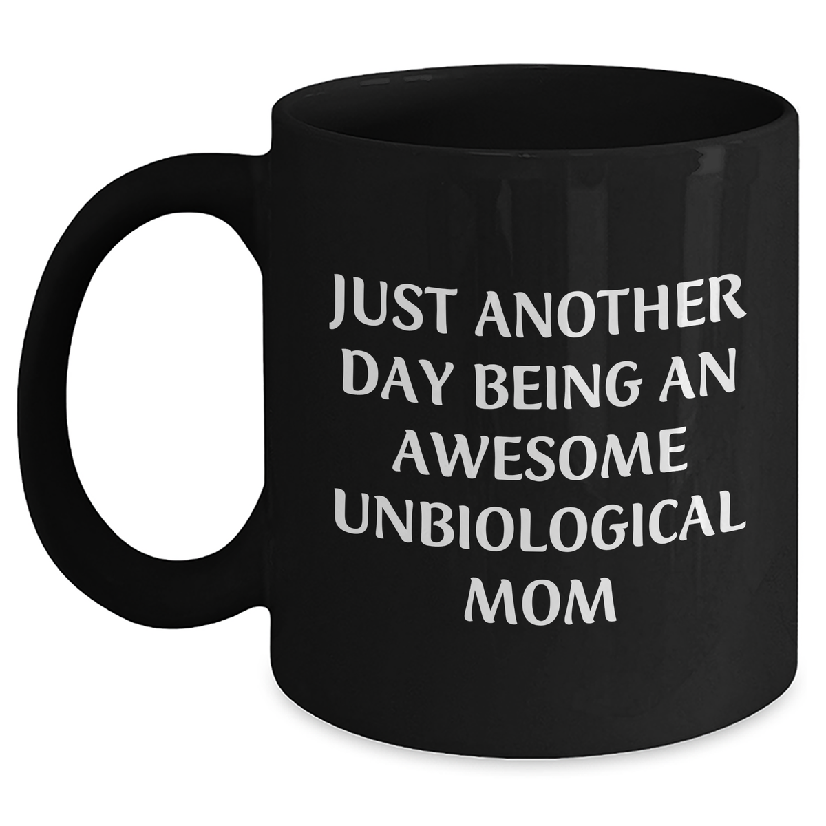 Gifts from Loved Ones for Awesome Unbiological Mom, Funny Quote Black Coffee Mug - Unbiological Mom Gifts for Graduation - Inspirational Mom's Daily Grind - 11oz or 15oz Black Ceramic Mug - Main