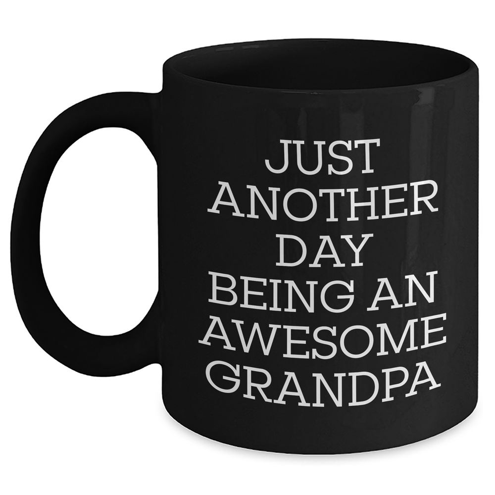 Funny Grandpa Gifts from Men to Grandpa, Just Another Day Being An Awesome Grandpa Black Coffee Mug for Graduation, 11oz or 15oz Ceramic Mug - Main