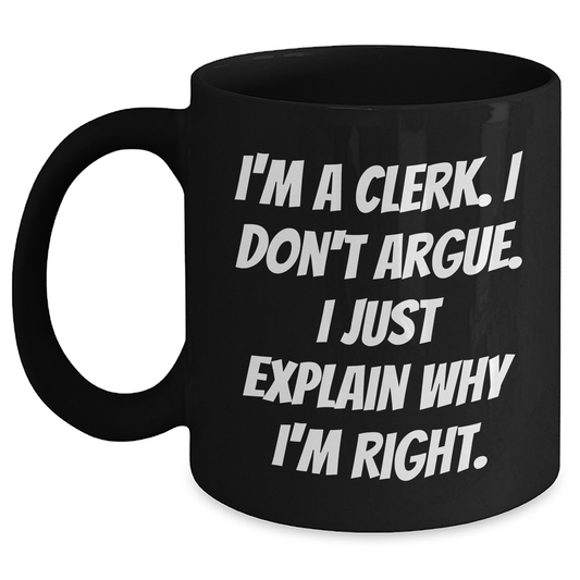 Clerks' Humor Gifts from Friends and Family, Funny Quote Black Coffee Mugs for Clerk Graduation, 11oz or 15oz, Microwave and Dishwasher Safe - Main