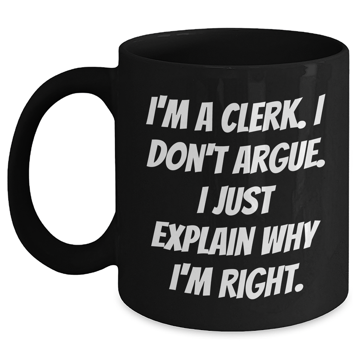 Clerks' Humor Gifts from Friends and Family, Funny Quote Black Coffee Mugs for Clerk Graduation, 11oz or 15oz, Microwave and Dishwasher Safe - Main