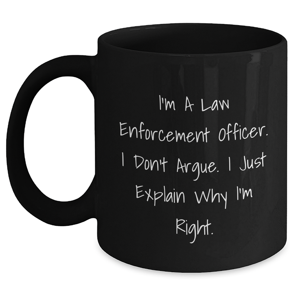 Funny Law Enforcement Officer Gifts, Graduation Unique Gifts from Men to Law Enforcement Officer, Black Coffee Mug with Inspirational Quote, 'I'm Right', Microwave and Dishwasher Safe - Main