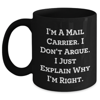 Load image into Gallery viewer, Funny Mail Carrier Gifts from Friends for Graduation Unique Mugs I&#39;m Right, Black 11oz or 15oz - Main
