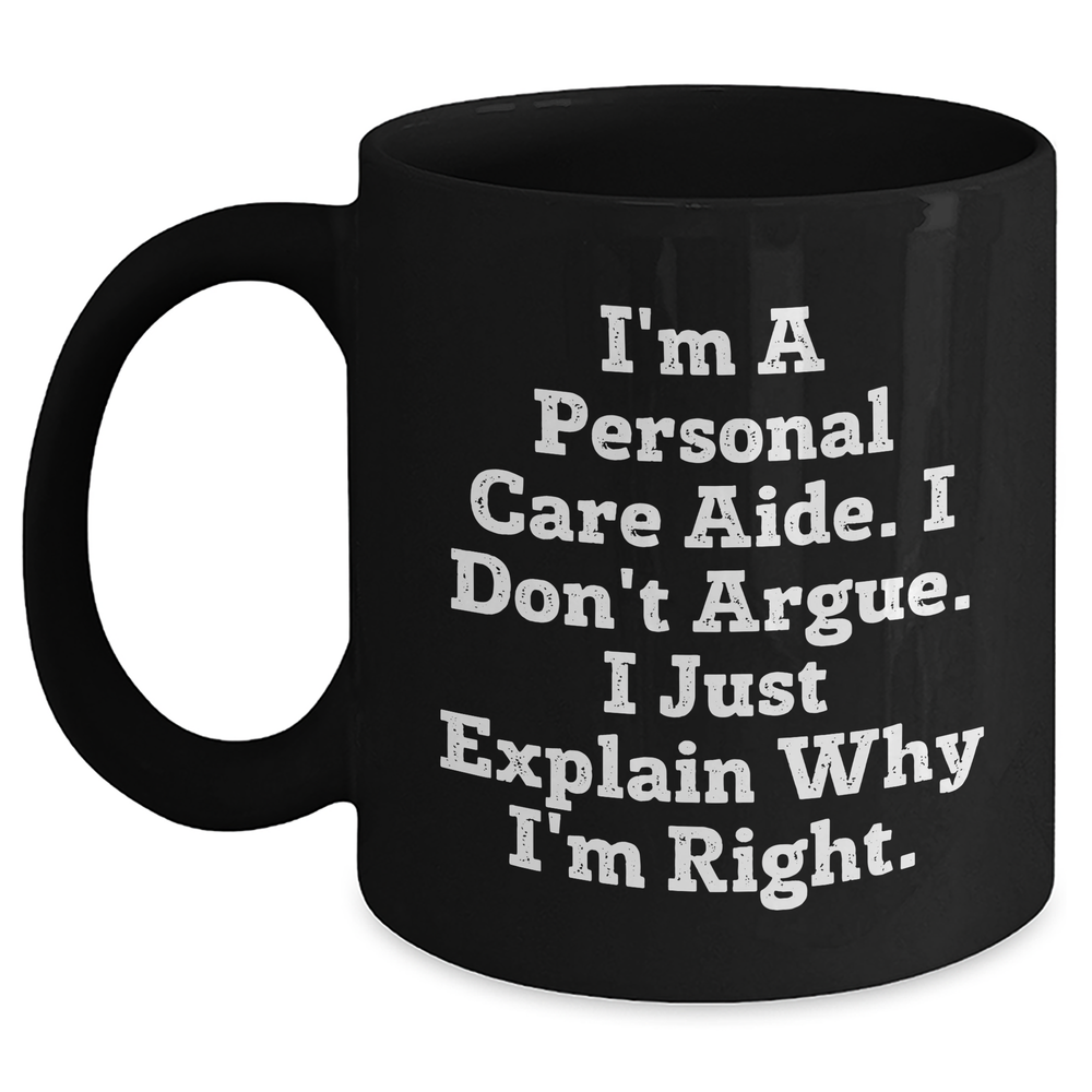 Personal Care Aide Gifts, Funny Quote Coffee Mug for Graduation, Gifts from Friends and Family, Black 11oz or 15oz - Main