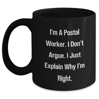 Load image into Gallery viewer, Funny Postal Worker Gifts from Family for Graduation - I Don&#39;t Argue, I Just Explain Why I&#39;m Right. Black Coffee Mug - Main
