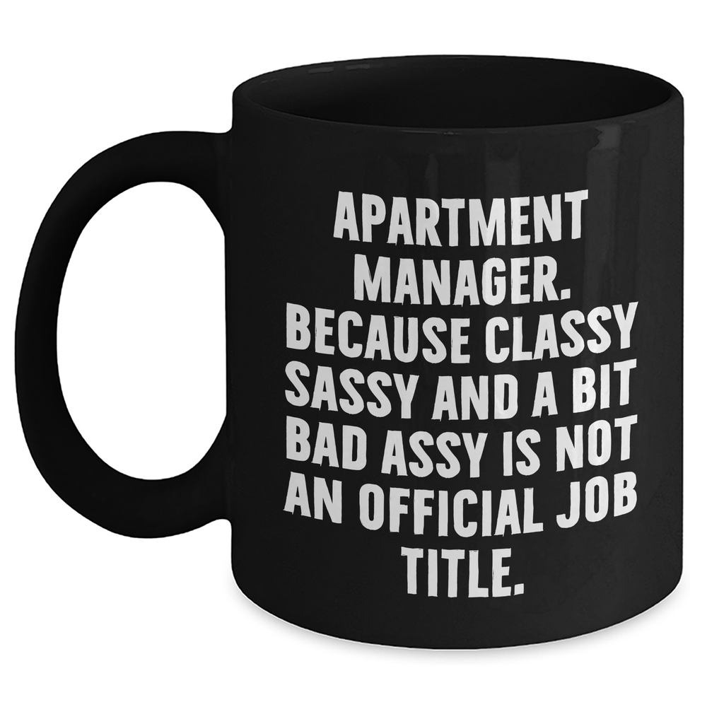 Funny Apartment Manager Gifts, Classy Sassy And A Bit Fearlessy Is Not An Official Job Title. Black Coffee Mug for Graduation, Gifts from Friends, Gifts for Apartment Manager - Main