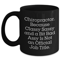 Load image into Gallery viewer, Chiropractor Gifts from Men to Classy Sassy Chiropractors - Funny Black Coffee Mug for Mother&#39;s Day, Because Classy Sassy And A Bit Fearlessy Is Not An Official Job Title. - Main
