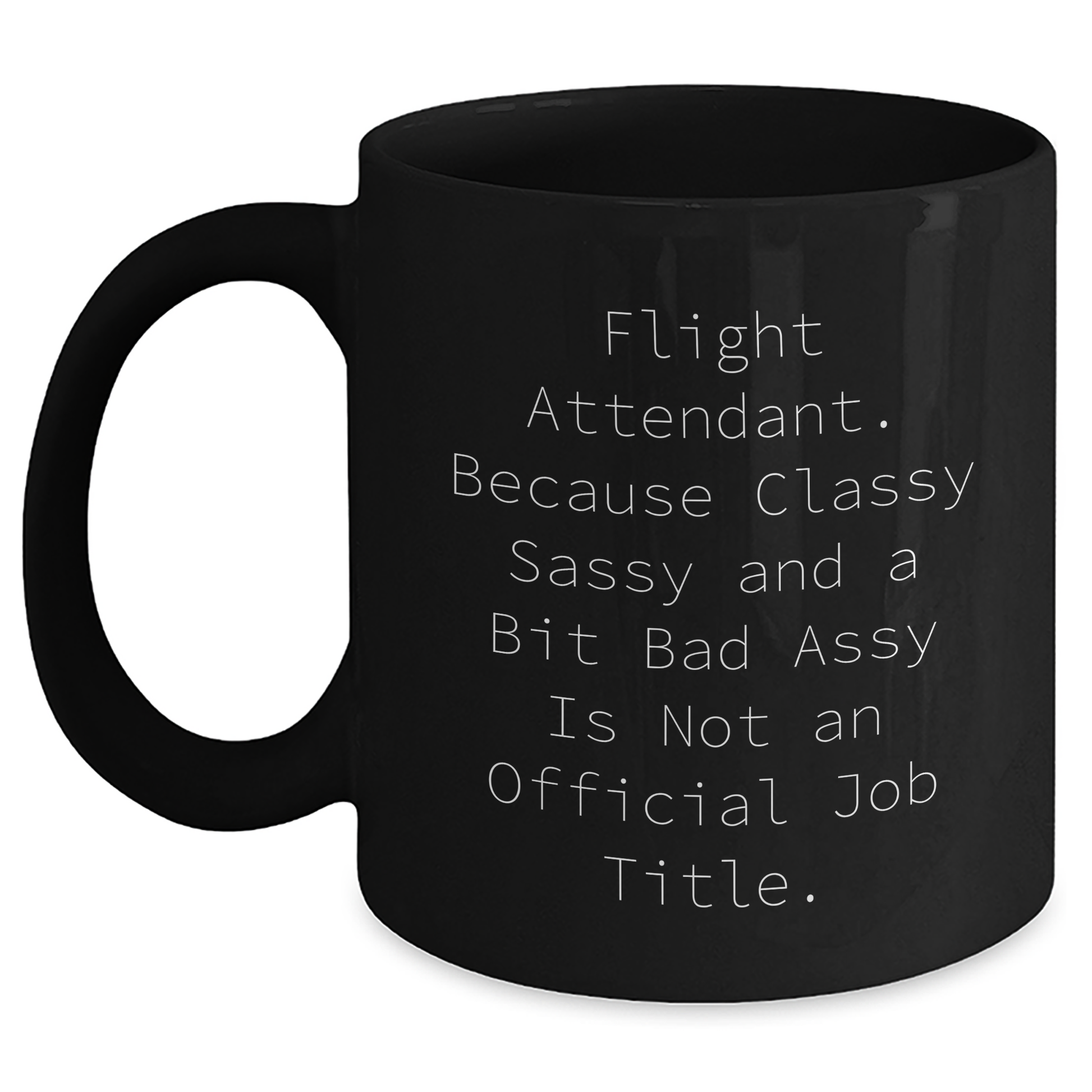 Funny Flight Attendant Gifts from Friends, Coworkers, or Family - Black Coffee Mug for Graduation 'Because Classy Sassy And A Bit Fearlessy Is Not An Official Job Title.' - Main