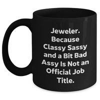Load image into Gallery viewer, Funny Jeweler Gifts - Classy Sassy And A Bit Fearlessy Is Not An Official Job Title. Black Coffee Mug for Men Women Friends Coworkers Family - Main
