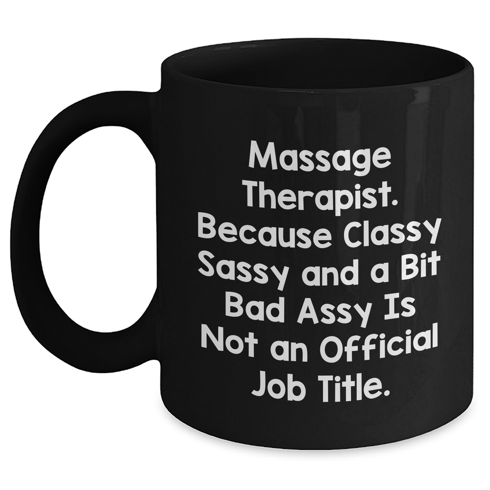 Massage Therapist Gifts from Men to Women Funny Black Coffee Mug, 'Massage Therapist Because Classy Sassy And A Bit Fearlessy Is Not An Official Job Title' Graduation Unique Gifts - Main
