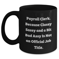 Load image into Gallery viewer, Payroll Clerk Gifts Funny Quote Black Coffee Mugs Gifts from Friends for Payroll Clerk Graduation Unique Gifts - Main

