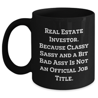 Load image into Gallery viewer, Funny Real Estate Investor Gifts from Mom, Unique Black Coffee Mugs for Dad, &#39;Real Estate Investor. Because Classy Sassy And A Bit Fearlessy Is Not An Official Job Title.&#39; - Main
