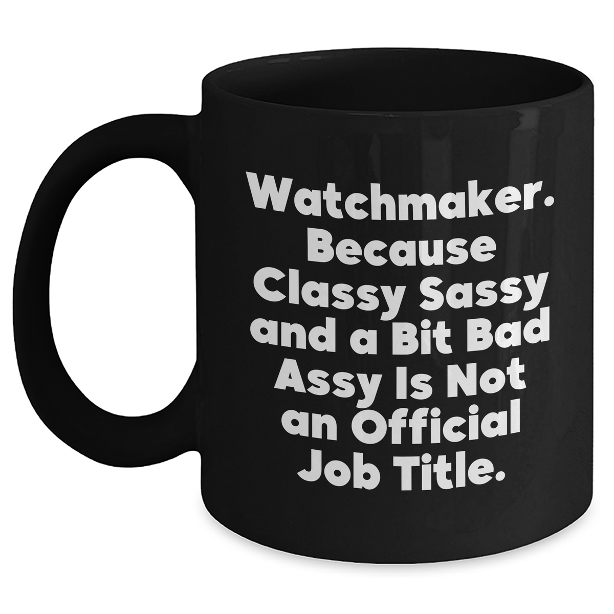 Watchmaker Gifts, Black Coffee Mug, Funny Graduation Quote - Gifts from Men to Watchmaker Friends, Unique and Classy - Main