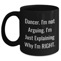 Load image into Gallery viewer, Funny Dancer Gifts for Dancer Graduation, Black Coffee Mug, &#39;I&#39;m Not Arguing, I&#39;m Just Explaining Why I&#39;m Right, Gifts from Family to Dancer - Main
