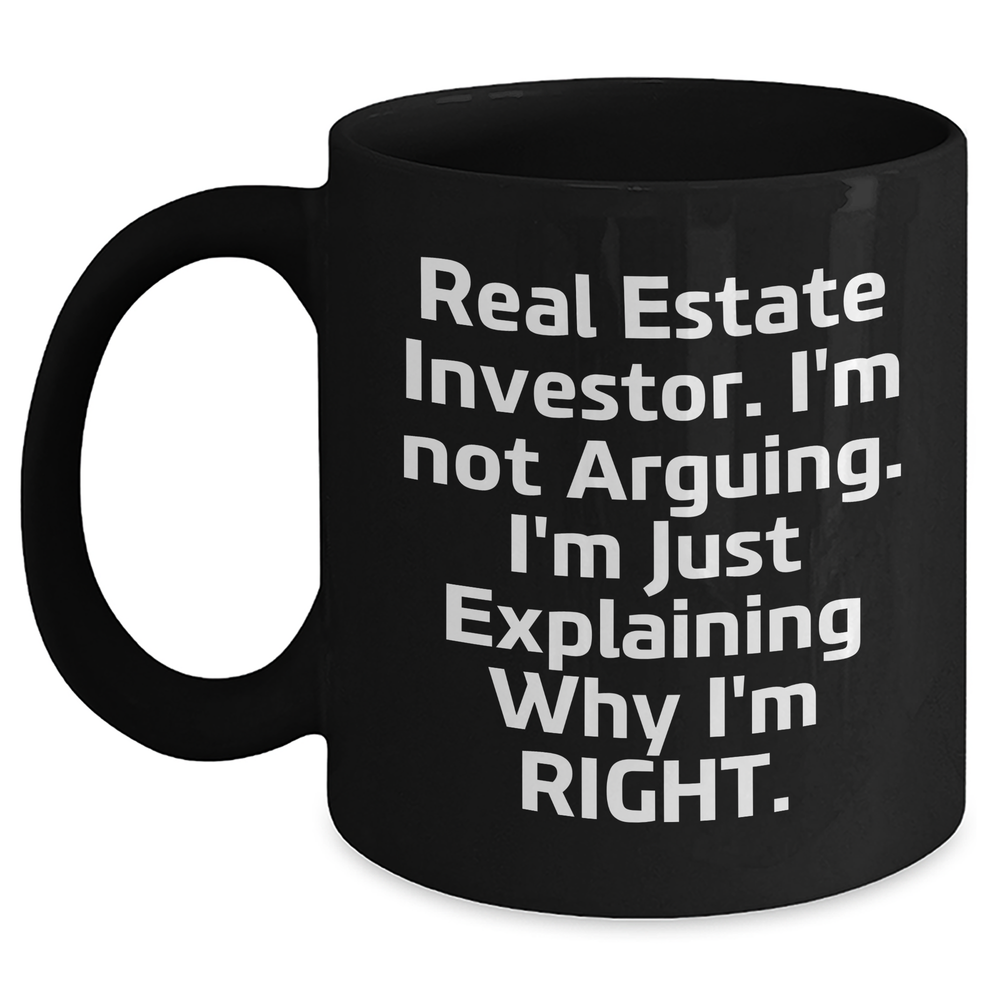 Real Estate Investor Gifts, Funny Coffee Mug for Men, Women, Friends, Coworkers - 'I'm Not Arguing. I'm Just Explaining Why I'm Right.' - Graduation Unique Gifts from Family - Main