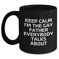 Load image into Gallery viewer, Funny Father&#39;s Graduation Gift, &#39;Keep Calm I&#39;m The Gay Father Everybody Talks About&#39; Black Coffee Mug, Gifts from Men to Father - Main
