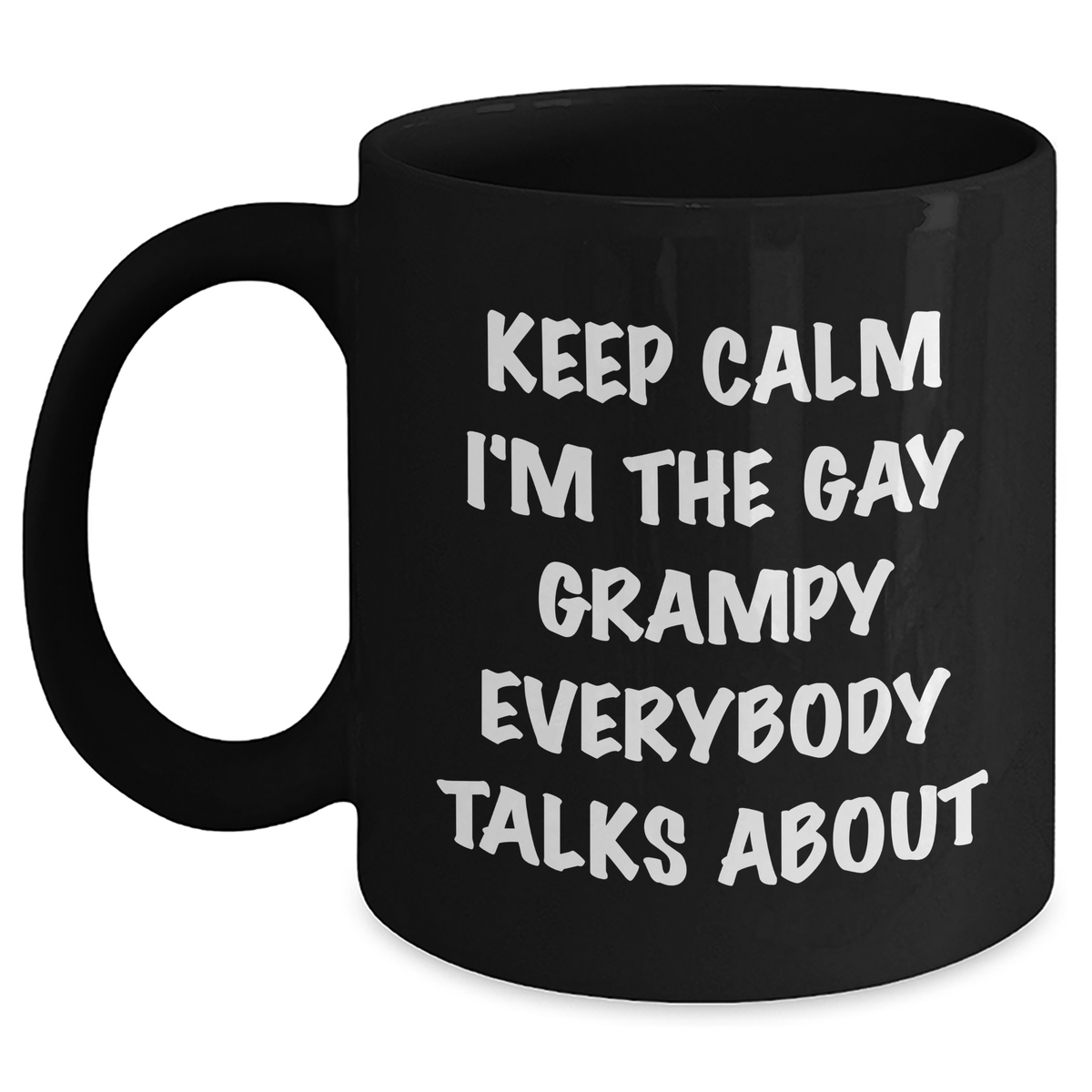 Funny Grampy Black Coffee Mug, Gifts from Men to Grampy, Keep Calm I'm The Gay Grampy Everybody Talks About, Graduation Unique Gifts - Main