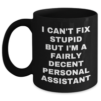 Load image into Gallery viewer, Funny Personal Assistant Gifts from Friends for Graduation Unique Gifts - &#39;I Can&#39;t Fix Stupid But I&#39;m A Fairly Decent Personal Assistant&#39; Black Coffee Mug - Main
