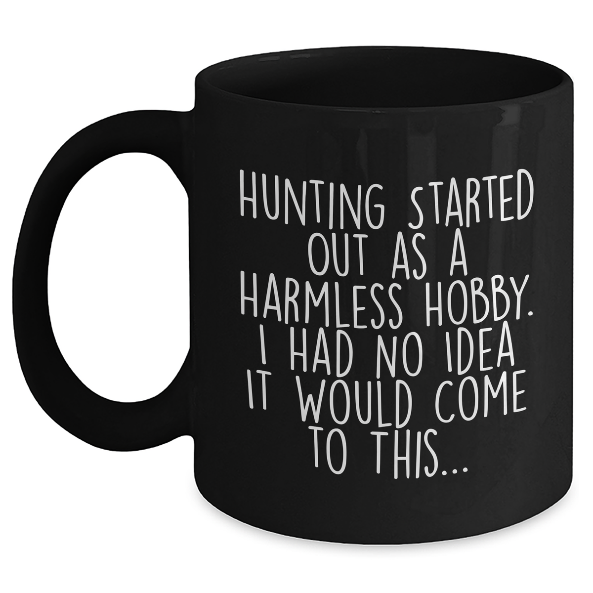 Hunting Humor Gifts from Friends to Family - Funny Black Coffee Mug for Mom on Mother's Day, Hunting Started Out As A Harmless Hobby, Unique Gift Ideas for Men Women - Main