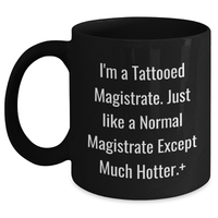 Load image into Gallery viewer, Magistrate Gifts, Funny Quote Black Coffee Mugs, Gifts from Men to Magistrate on Mother's Day - I'm A Tattooed Magistrate, Just Like A Normal Magistrate Except Much Hotter. - Main
